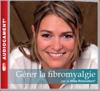 AUDIOCAMENTS META RELAX.GERER LA FIBROMYALGIE AUDIOCAMENTS META RELAX.GERER LA FIBROMYALGIE